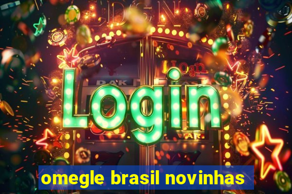 omegle brasil novinhas